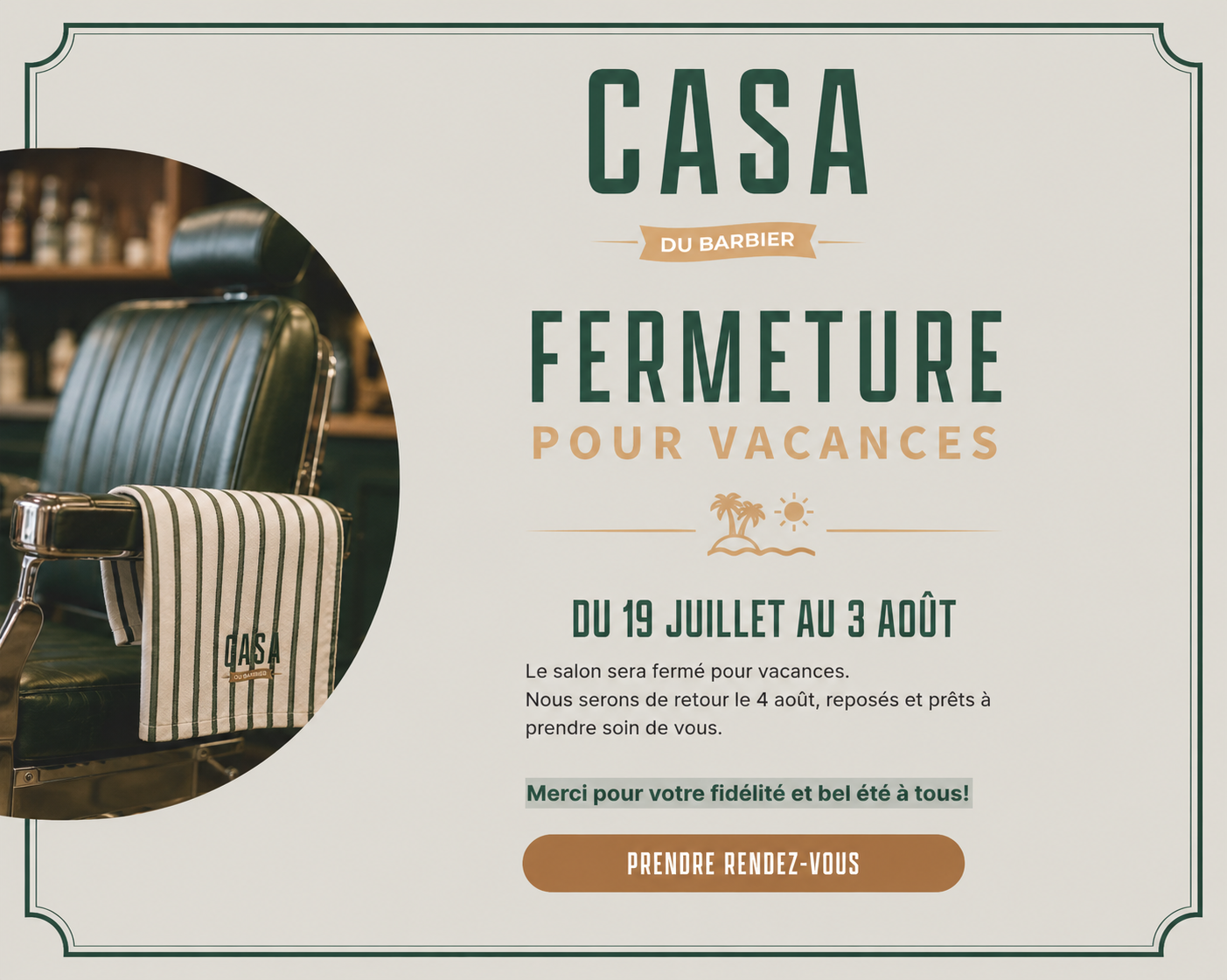 Avis de fermeture d'un salon de coiffure, avec un fauteuil de coiffeur et une serviette rayée à gauche. Le texte annonce la fermeture de CASA DU BARBIER pour les vacances du 19 juillet au 3 août et invite les clients à prendre rendez-vous.
